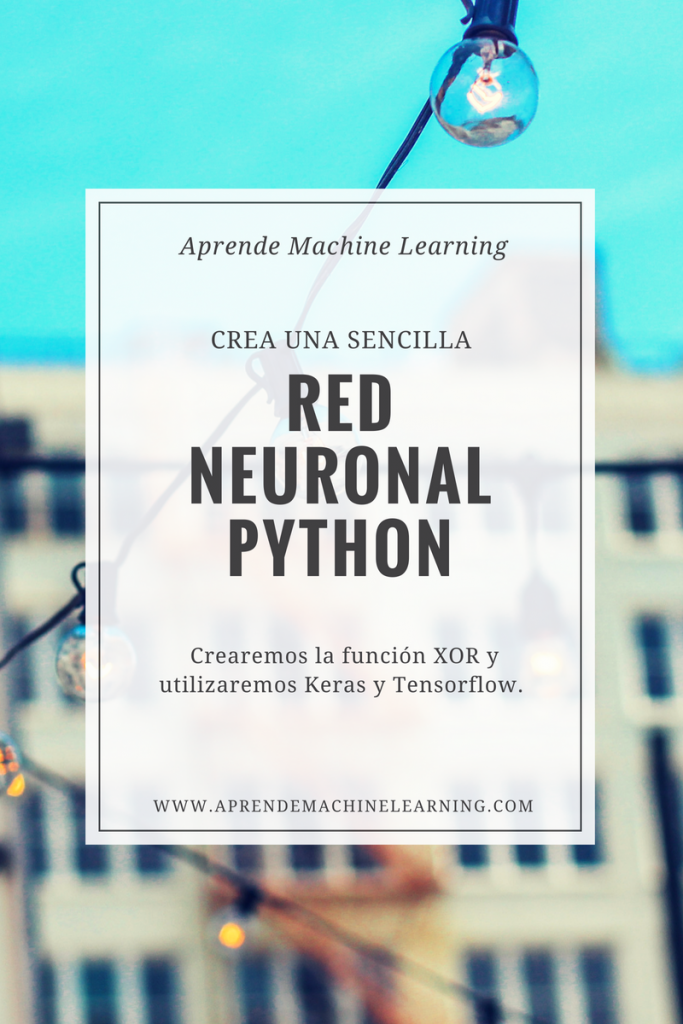 Una Sencilla Red Neuronal En Python Con Keras Y Tensorflow Aprende