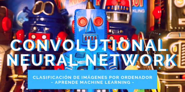 ¿Cómo funcionan las Convolutional Neural Networks? Visión por Ordenador