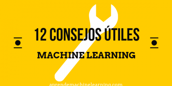 12 Consejos útiles para aplicar Machine Learning